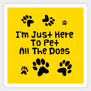 I'm Just Here To Pet All The Dogs | Dog Lover Funny Magnet